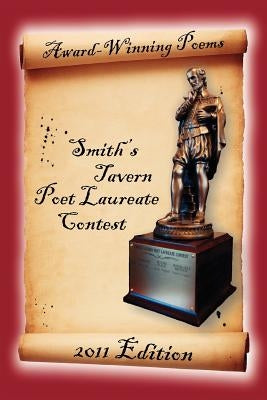 Award-Winning Poems from the Smith's Tavern Poet Laureate Contest: 2011 Edition by Sunday Four Poets