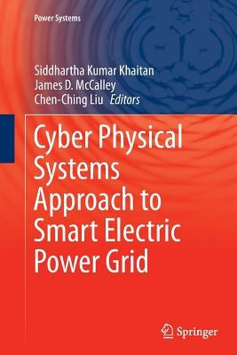 Cyber Physical Systems Approach to Smart Electric Power Grid by Khaitan, Siddhartha Kumar