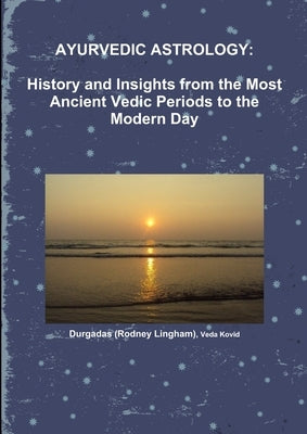 Ayurvedic Astrology: History and Insights from the Most Ancient Vedic Periods to the Modern Day by Lingham), Durgadas (Rodney