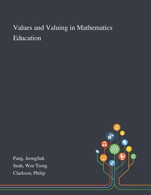 Values and Valuing in Mathematics Education by Pang, Jeongsuk