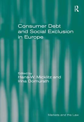Consumer Debt and Social Exclusion in Europe by Micklitz, Hans-W