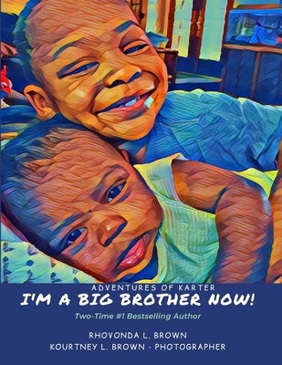 Adventures of Karter: I'm A Big Brother Now! by Brown, Kourtney L.