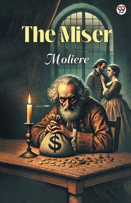 The Miser by Moliere, Jean-Baptiste
