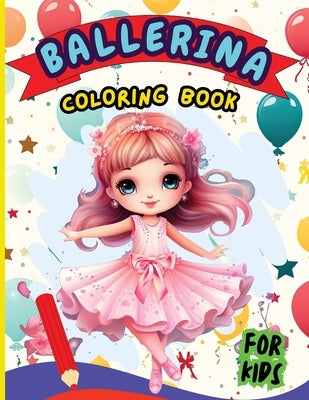 Ballerina Coloring Book For Kids: Creative Ballet and Dance Coloring Book for Ages 4-8 by Peter