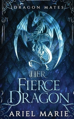 Her Fierce Dragon (Dragon Mates 2) by Marie, Ariel