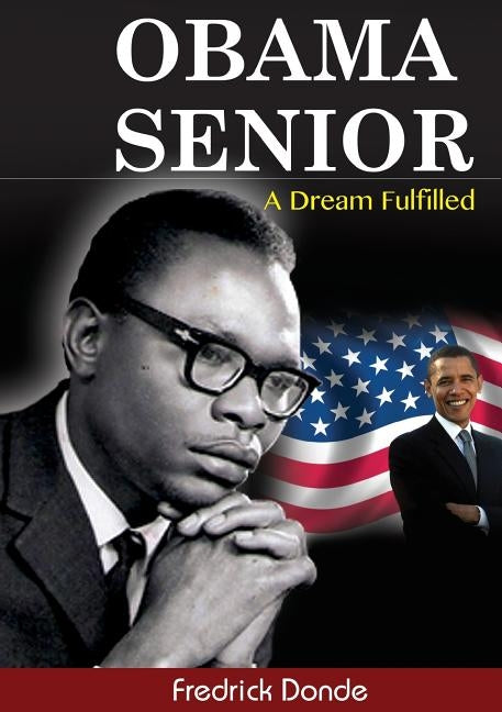 Obama Senior. A Dream Fulfilled by Donde, Fredrick
