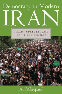 Democracy in Modern Iran: Islam, Culture, and Political Change by Mirsepassi, Ali