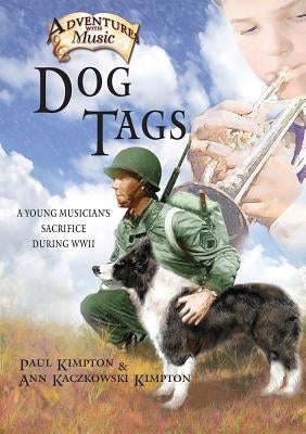 Dog Tags, 2: A Young Musician's Sacrifice During WWII by Kimpton, Paul