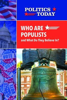 Who Are Populists and What Do They Believe In? by Anderson, Zachary