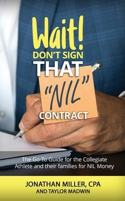 Wait Don't Sign That NIL Contract: The Go-To Guide for the Collegiate Athlete and their families for NIL Money by Miller, Jonathan