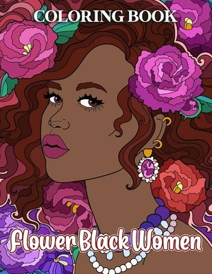 Flower Black Women Coloring Book: Inner Peace Coloring Book for Adults, Women, Teens to Relax and Unwind by Shellie Starnes