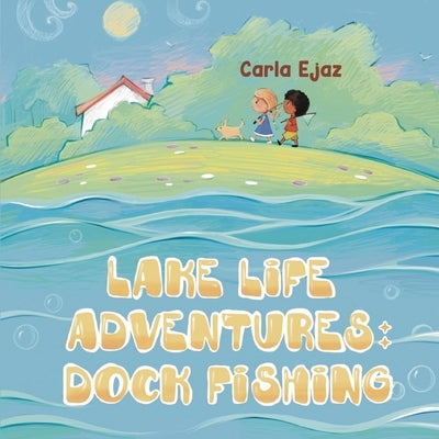 Lake Life Adventures - Dock Fishing by Ejaz, Carla