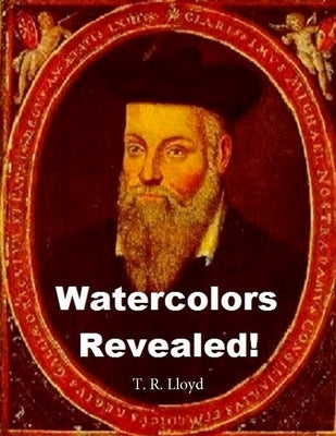 Watercolors Revealed! by Lloyd, Terrence Robert