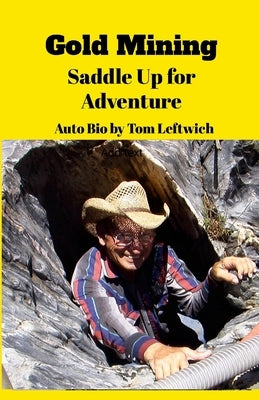 Gold Mining Saddle Up for Adventure: An Autobiography by Leftwich, Tom