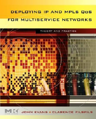 Deploying IP and MPLS Qos for Multiservice Networks: Theory and Practice by Evans, John William
