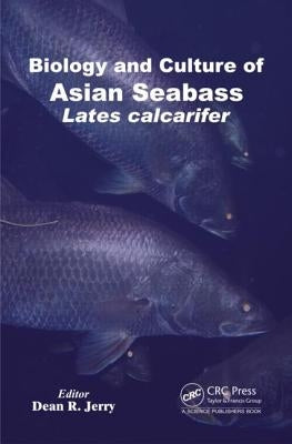 Biology and Culture of Asian Seabass: Lates Calcarifer by Jerry, Dean R.