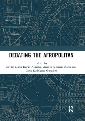 Debating the Afropolitan by Durán-Almarza, Emilia María