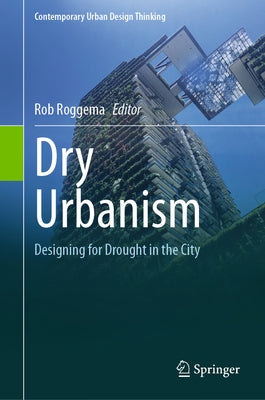 Dry Urbanism: Designing for Drought in the City by Roggema, Rob