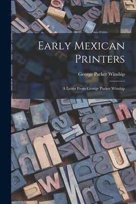 Early Mexican Printers: A Letter From George Parker Winship by Winship, George Parker