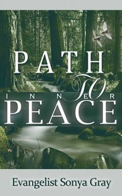 Path to Inner Peace: How to Have a Well-Balanced Life with God by Gray, Sonya