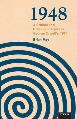 1948: A Critical and Creative Prequel to Orwell's 1984 by May, Brian