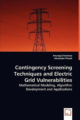 Contingency Screening Techniques and Electric Grid Vulnerabilities by Srivastava, Anurag