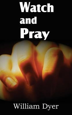 Watch and Pray by Dyer, William