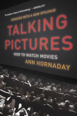 Talking Pictures: How to Watch Movies by Hornaday, Ann