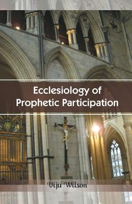 Ecclesiology of Prophetic Participation by Wilson, Viju
