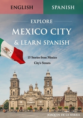 Explore Mexico City & Learn Spanish: 15 Stories from Mexico City's Streets by de la Sierra, Joaquin