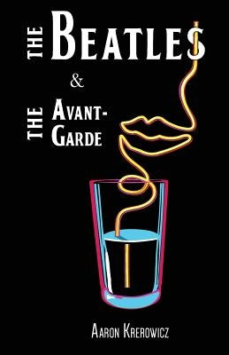 The Beatles & The Avant-Garde by Krerowicz, Aaron