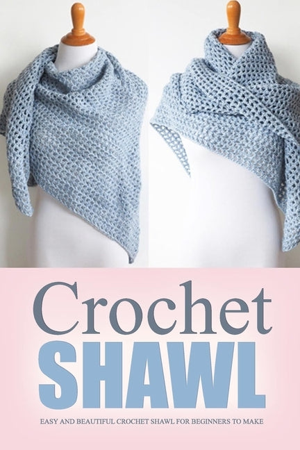Crochet Shawl: Easy and Beautiful Crochet Shawl for Beginners to Make: Perfect Gift for Holiday by Keel, Sandra
