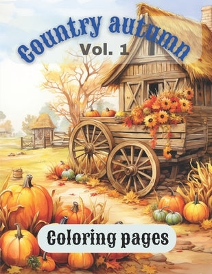 Country Autumn: Coloring Pages Vol. 1 by Publishing, Mlg