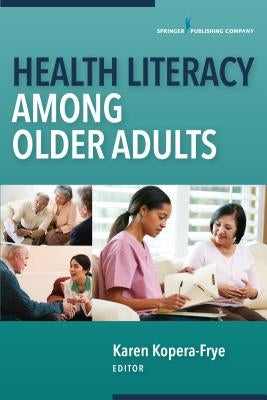 Health Literacy Among Older Adults by Kopera-Frye, Karen