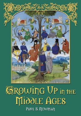 Growing Up in the Middle Ages by Newman, Paul B.