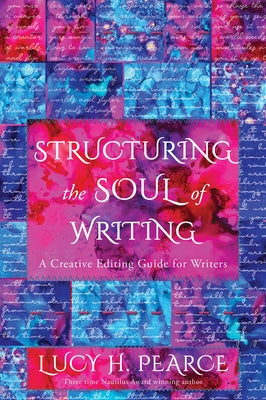 Structuring the Soul of Writing: Unleash the Magic in Your Words--A Creative Editing Guide for Writers by Pearce, Lucy H.