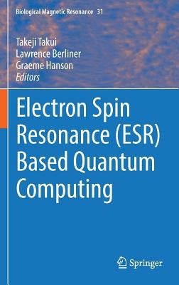 Electron Spin Resonance (Esr) Based Quantum Computing by Takui, Takeji