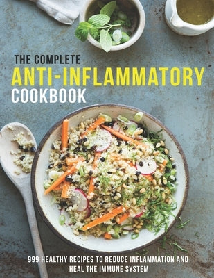 The Complete Anti-Inflammatory Cookbook: 999 healthy Recipes to Reduce Inflammation and heal the immune system by Dunleavy, James