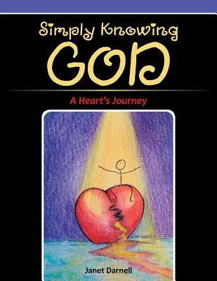 Simply Knowing God: A Heart's Journey by Darnell, Janet