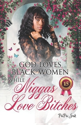 God Loves Blackwomen While NIggas Love Bitches by Sak, Papa