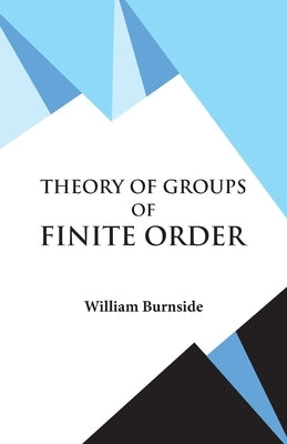 Theory of Groups of Finite Order by W Burnside