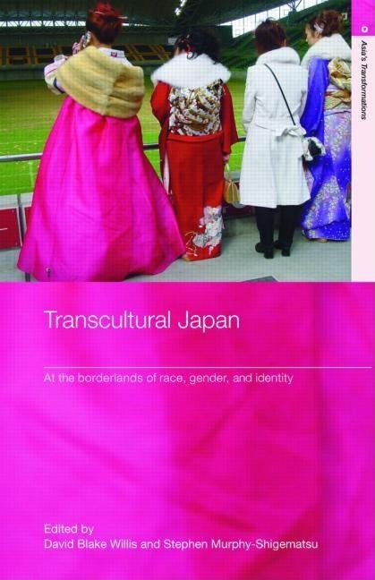 Transcultural Japan: At the Borderlands of Race, Gender and Identity by Willis, David Blake