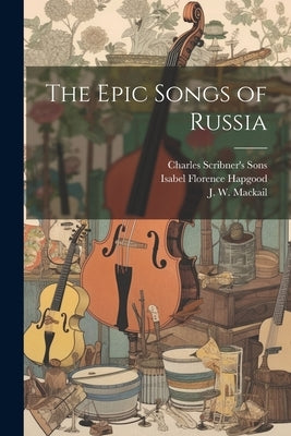 The Epic Songs of Russia by Hapgood, Isabel Florence