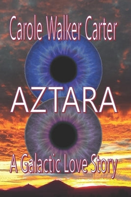 Aztara: A Galactic Love Story by Carter, Donald E.