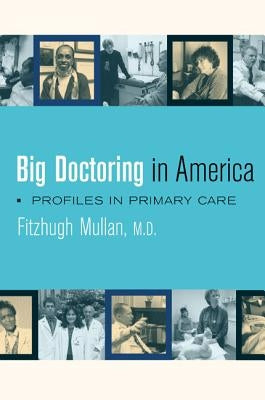 Big Doctoring in America: Profiles in Primary Care by Mullan, Fitzhugh