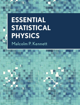 Essential Statistical Physics by Kennett, Malcolm P.