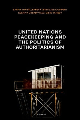 United Nations Peacekeeping and the Politics of Authoritarianism by Von Billerbeck, Sarah