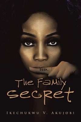 The Family Secret by Akujobi, Ikechukwu V.