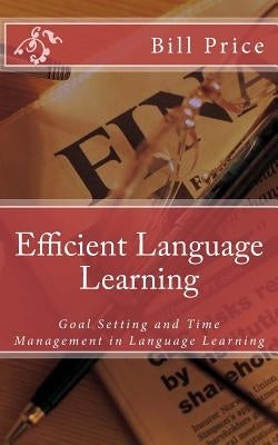 Efficient Language Learning: Goal Setting and Time Management in Language Learning by Price, Bill