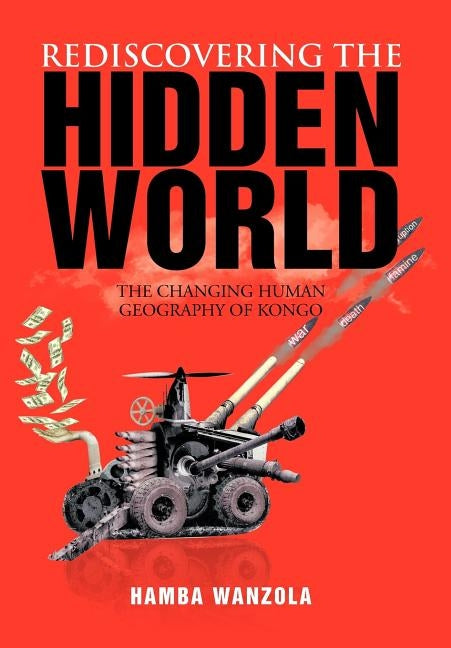 Rediscovering the Hidden World: The Changing Human Geography of Kongo by Wanzola, Hamba